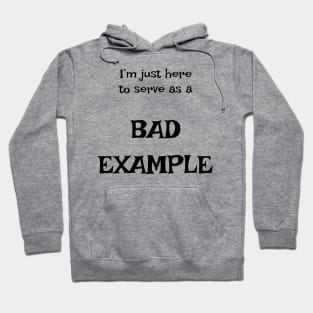 I'm just here to serve as a bad example Hoodie